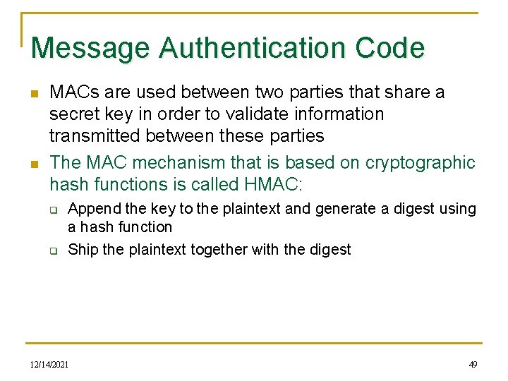 Message Authentication Code n n MACs are used between two parties that share a