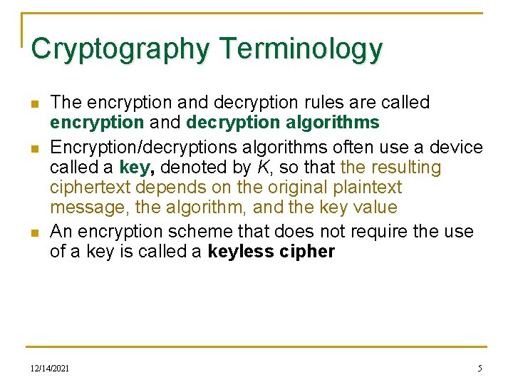 Cryptography Terminology n n n The encryption and decryption rules are called encryption and