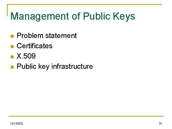 Management of Public Keys n n Problem statement Certificates X. 509 Public key infrastructure