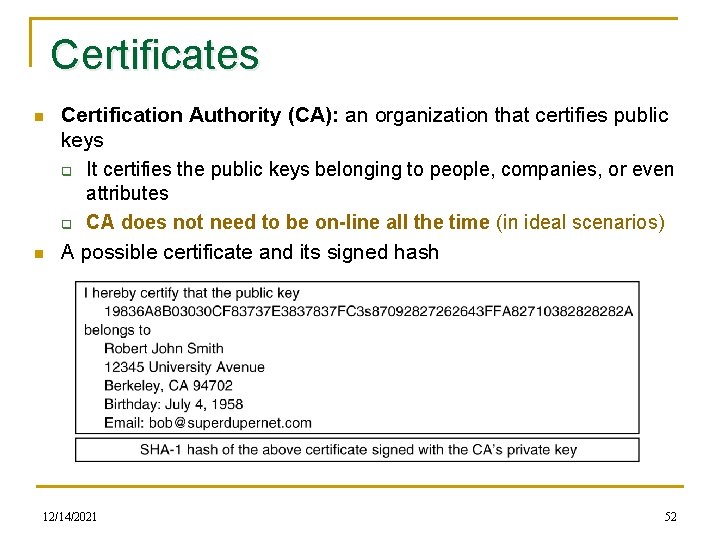 Certificates n n Certification Authority (CA): an organization that certifies public keys q It