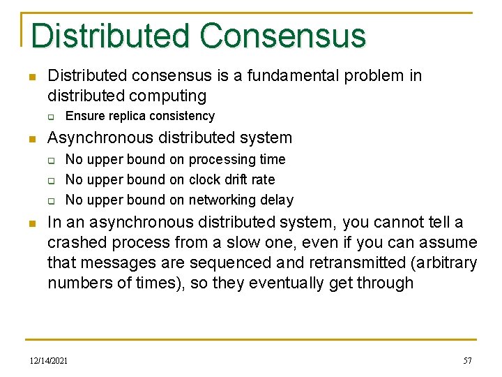 Distributed Consensus n Distributed consensus is a fundamental problem in distributed computing q n