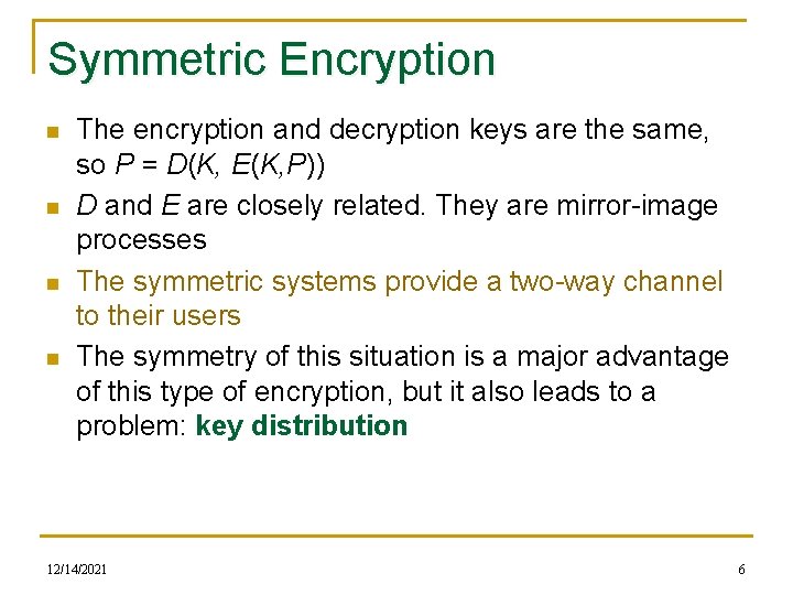Symmetric Encryption n n The encryption and decryption keys are the same, so P