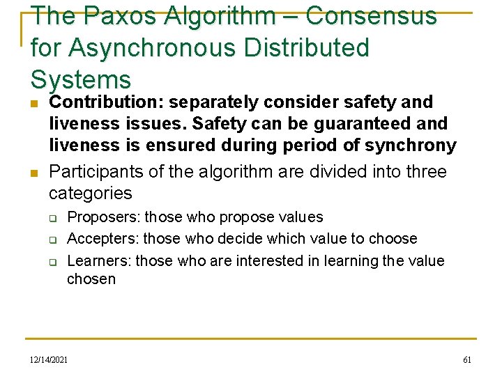 The Paxos Algorithm – Consensus for Asynchronous Distributed Systems n n Contribution: separately consider