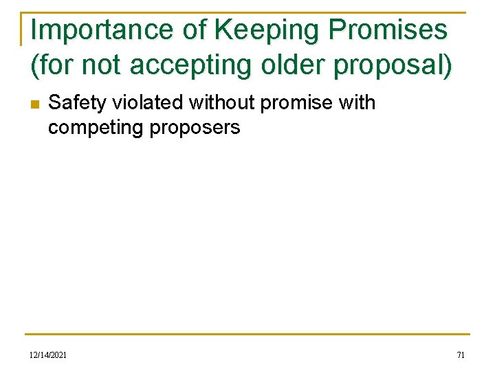 Importance of Keeping Promises (for not accepting older proposal) n Safety violated without promise