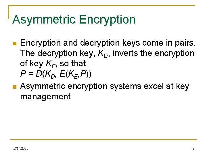 Asymmetric Encryption n n Encryption and decryption keys come in pairs. The decryption key,