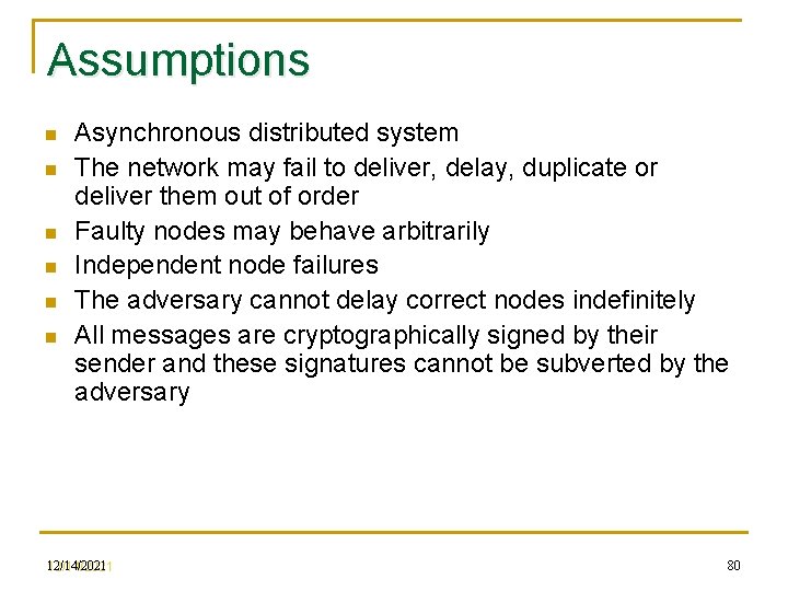 Assumptions n n n Asynchronous distributed system The network may fail to deliver, delay,