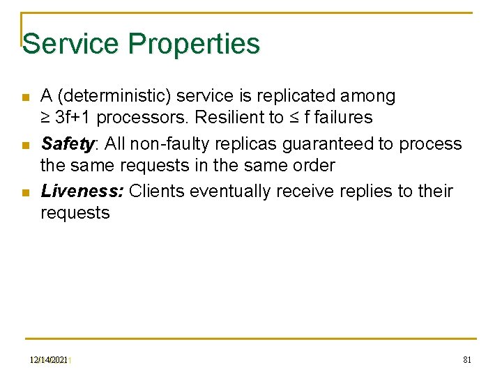 Service Properties n n n A (deterministic) service is replicated among ≥ 3 f+1