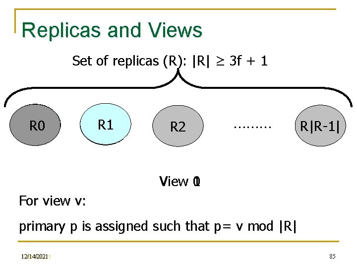 Replicas and Views Set of replicas (R): |R| ≥ 3 f + 1 R