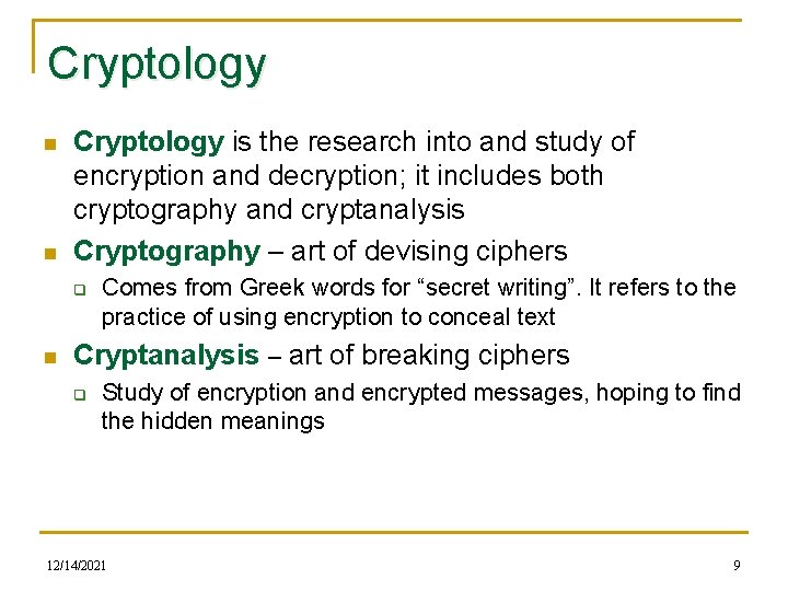 Cryptology n n Cryptology is the research into and study of encryption and decryption;