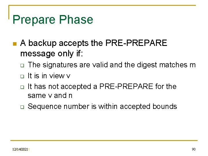 Prepare Phase n A backup accepts the PRE-PREPARE message only if: q q The