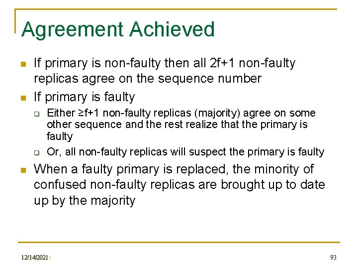 Agreement Achieved n n If primary is non-faulty then all 2 f+1 non-faulty replicas