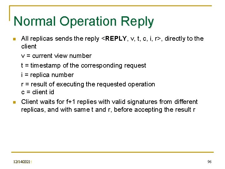Normal Operation Reply n n All replicas sends the reply <REPLY, v, t, c,