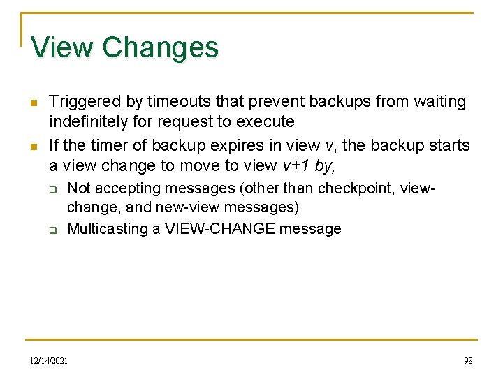 View Changes n n Triggered by timeouts that prevent backups from waiting indefinitely for