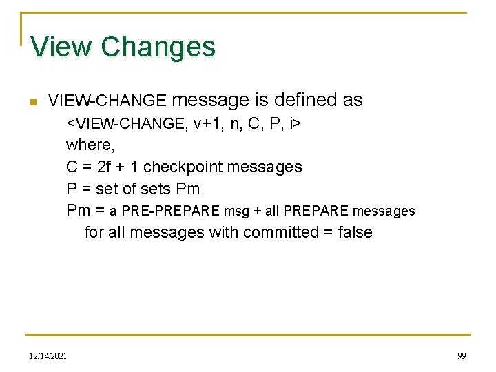 View Changes n VIEW-CHANGE message is defined as <VIEW-CHANGE, v+1, n, C, P, i>