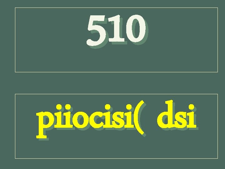 510 piiocisi( dsi 