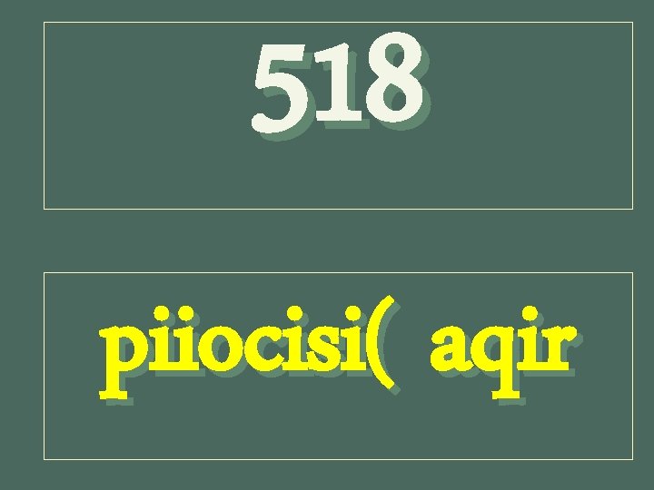 518 piiocisi( aqir 