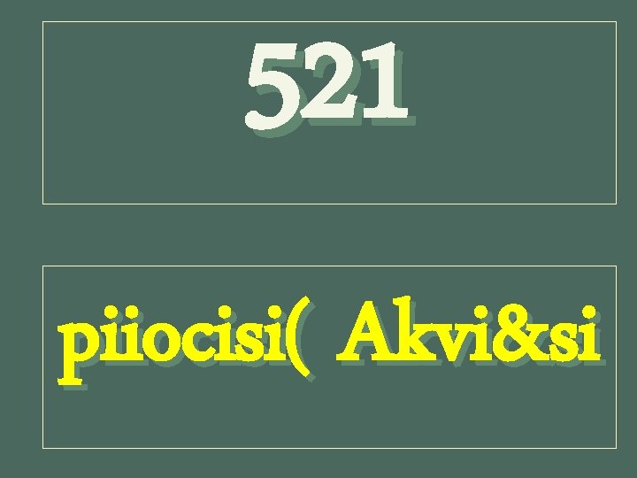 521 piiocisi( Akvi&si 