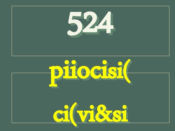 524 piiocisi( ci(vi&si 