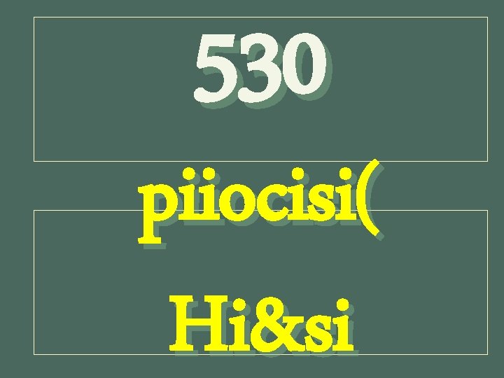 530 piiocisi( Hi&si 