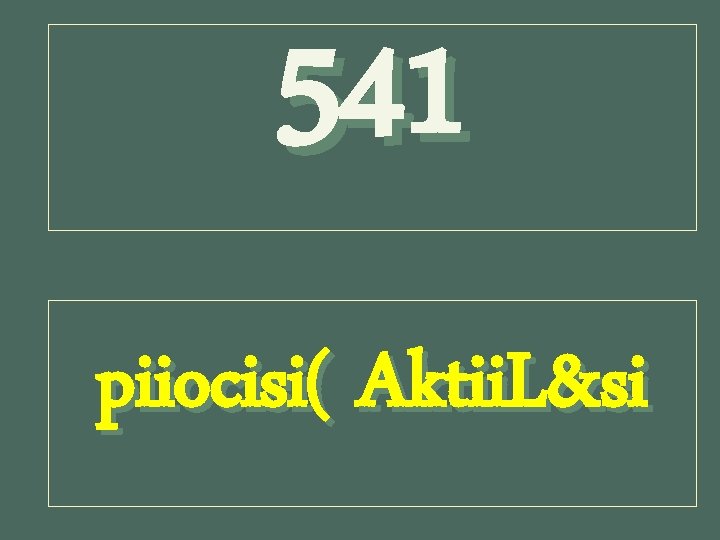 541 piiocisi( Aktii. L&si 