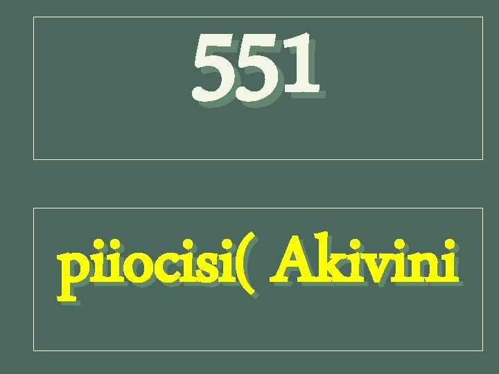 551 piiocisi( Akivini 