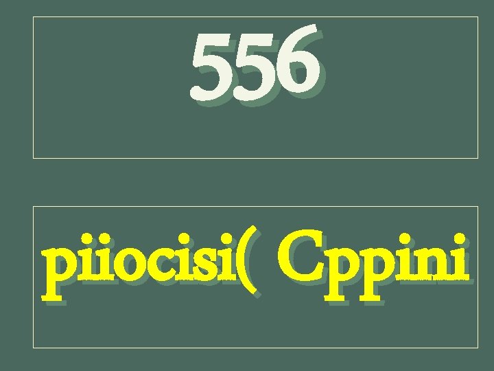 556 piiocisi( Cppini 