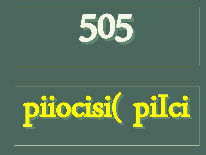 505 piiocisi( pi. Ici 