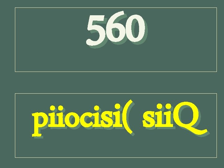 560 piiocisi( sii. Q 