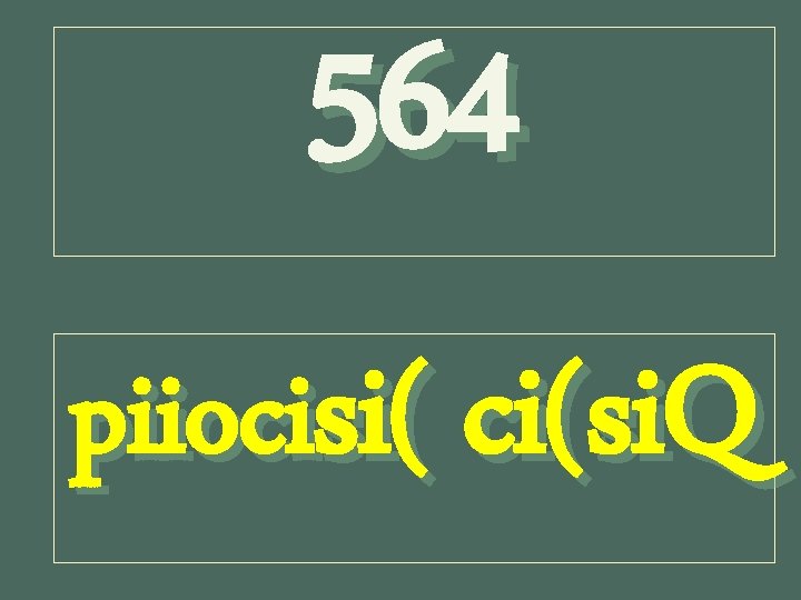 564 piiocisi( ci(si. Q 