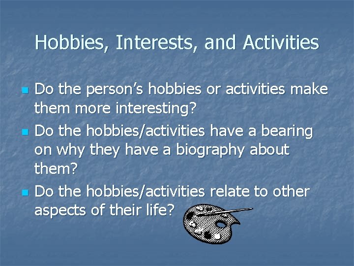 Hobbies, Interests, and Activities n n n Do the person’s hobbies or activities make