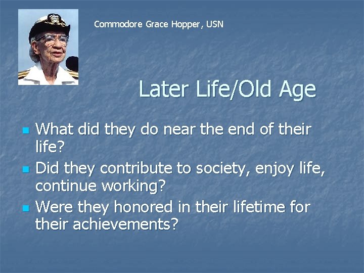 Commodore Grace Hopper, USN Later Life/Old Age n n n What did they do