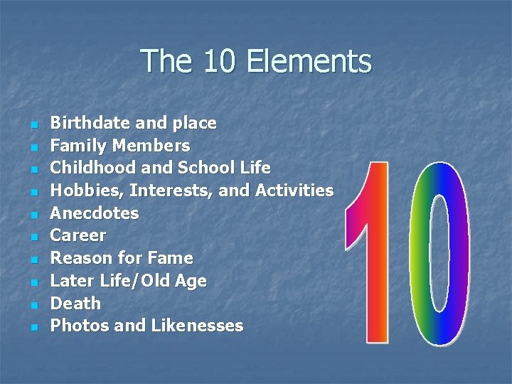 The 10 Elements n n n n n Birthdate and place Family Members Childhood
