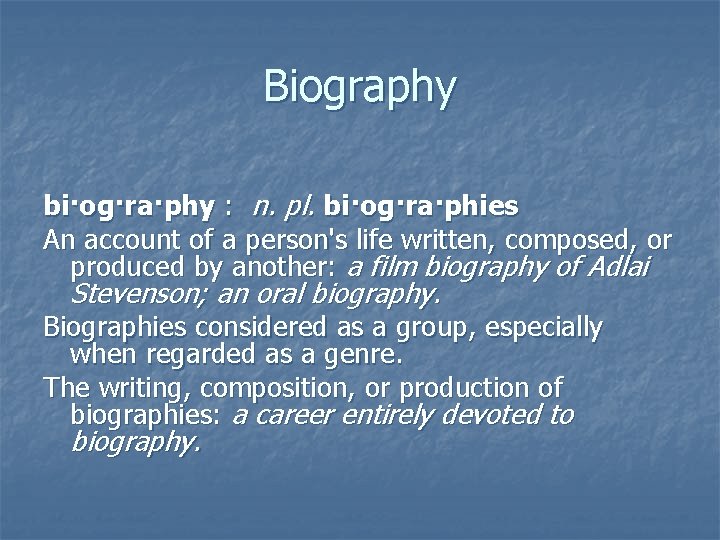 Biography bi·og·ra·phy : n. pl. bi·og·ra·phies An account of a person's life written, composed,