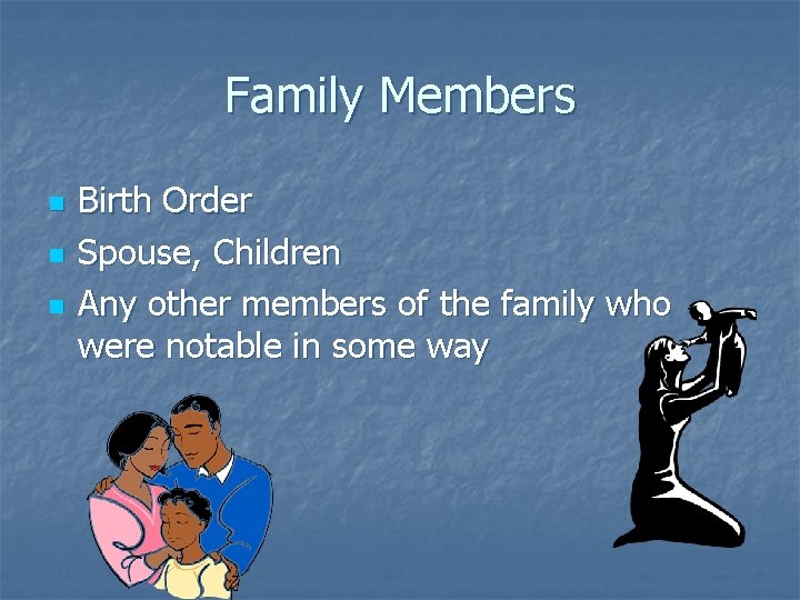 Family Members n n n Birth Order Spouse, Children Any other members of the
