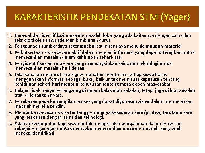 KARAKTERISTIK PENDEKATAN STM (Yager) 1. Berawal dari identifikasi masalah-masalah lokal yang ada kaitannya dengan