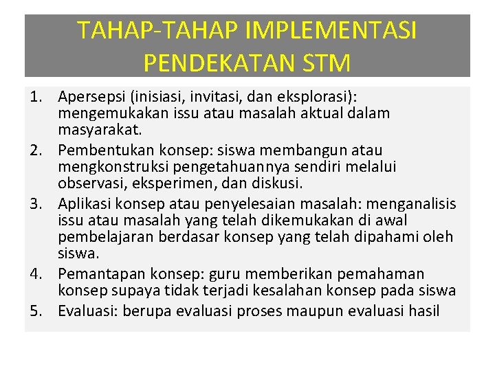 TAHAP-TAHAP IMPLEMENTASI PENDEKATAN STM 1. Apersepsi (inisiasi, invitasi, dan eksplorasi): mengemukakan issu atau masalah