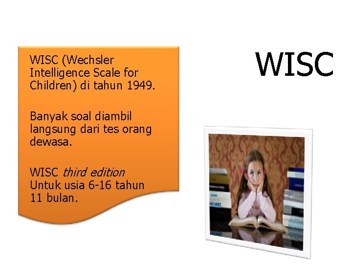 WISC (Wechsler Intelligence Scale for Children) di tahun 1949. Banyak soal diambil langsung dari