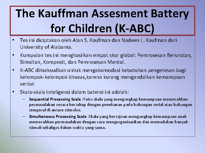 The Kauffman Assesment Battery for Children (K-ABC) • Tes ini diciptakan oleh Alan S.