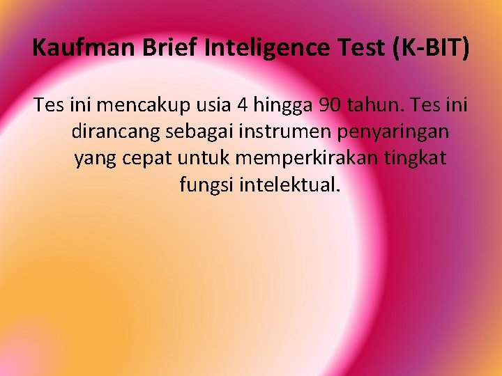 Kaufman Brief Inteligence Test (K-BIT) Tes ini mencakup usia 4 hingga 90 tahun. Tes
