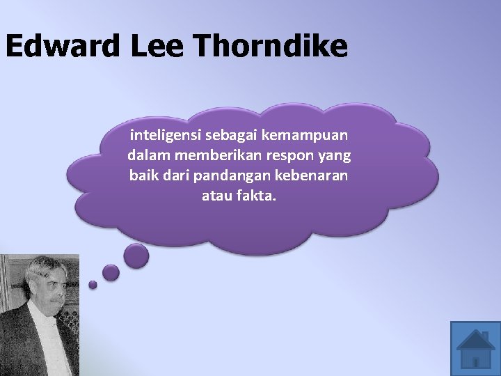 Edward Lee Thorndike inteligensi sebagai kemampuan dalam memberikan respon yang baik dari pandangan kebenaran