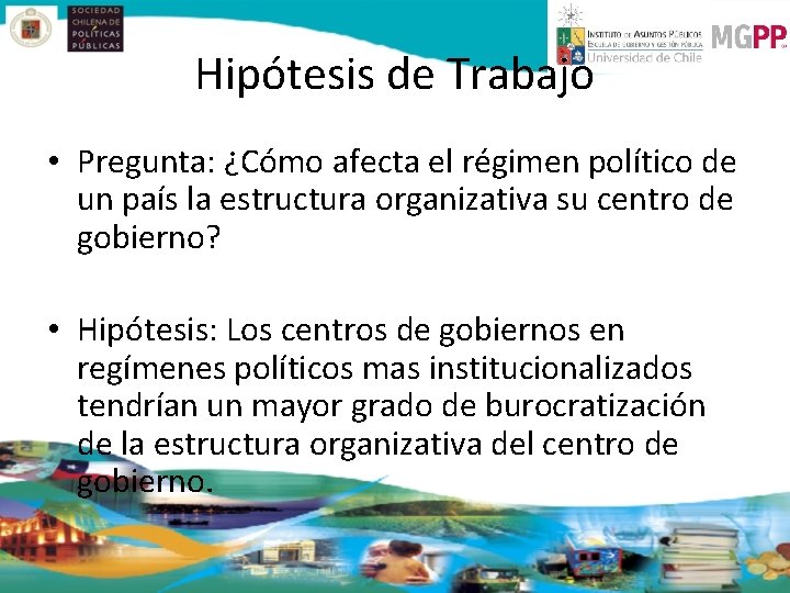 Hipótesis de Trabajo • Pregunta: ¿Cómo afecta el régimen político de un país la