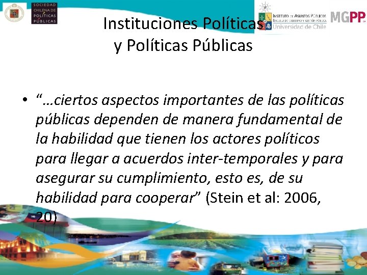 Instituciones Políticas y Políticas Públicas • “…ciertos aspectos importantes de las políticas públicas dependen