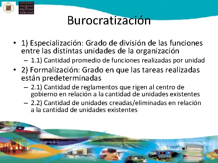 Burocratización • 1) Especialización: Grado de división de las funciones entre las distintas unidades