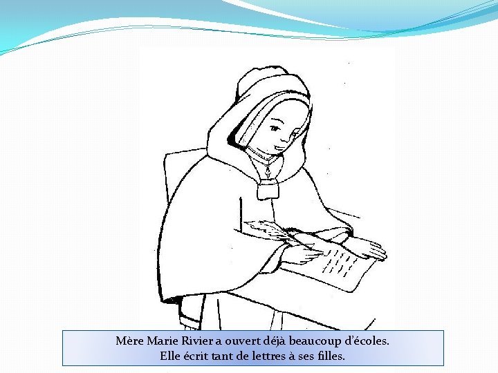 Mère Marie Rivier a ouvert déjà beaucoup d’écoles. Elle écrit tant de lettres à