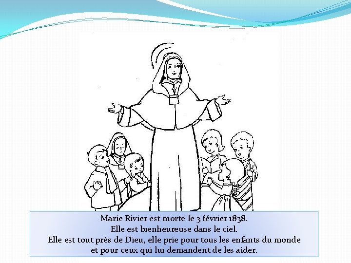 Marie Rivier est morte le 3 février 1838. Elle est bienheureuse dans le ciel.