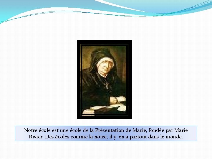 Notre école est une école de la Présentation de Marie, fondée par Marie Rivier.