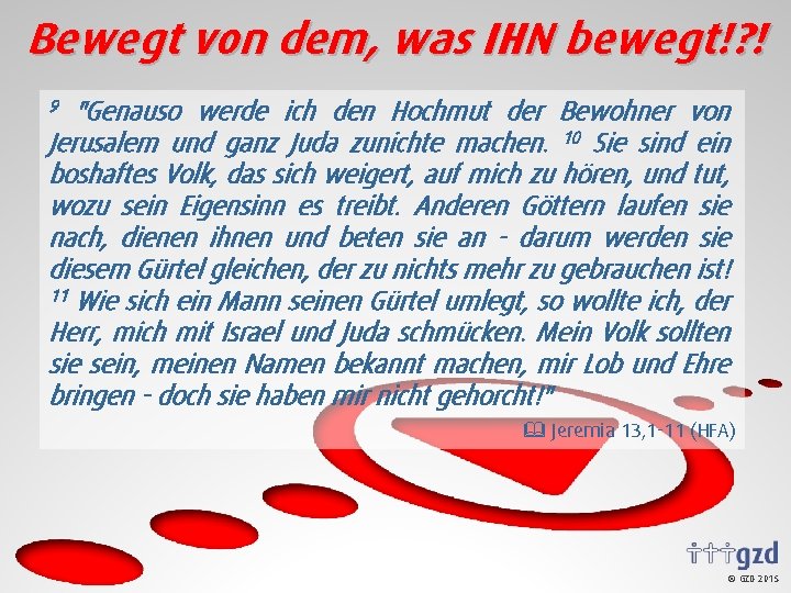 Bewegt von dem, was IHN bewegt!? ! "Genauso werde ich den Hochmut der Bewohner