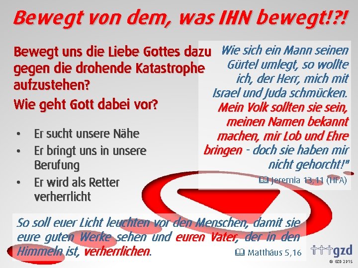 Bewegt von dem, was IHN bewegt!? ! Bewegt uns die Liebe Gottes dazu Wie