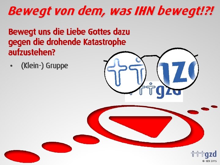 Bewegt von dem, was IHN bewegt!? ! Bewegt uns die Liebe Gottes dazu gegen