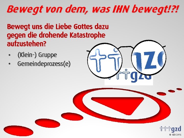 Bewegt von dem, was IHN bewegt!? ! Bewegt uns die Liebe Gottes dazu gegen